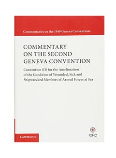 Commentary on the Second Geneva Convention: Convention (II) for the Amelioration of the Condition of Wounded, Sick and Shipwrecked Members of Armed Forces At Sea Paperback English by International Committee of the Red Cross - 2017