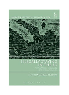 Illegally Staying In The EU: An Analysis Of Illegality In EU Migration Law Hardcover English by Benedita Menezes Queiroz - 2018