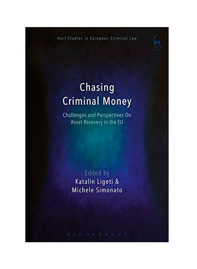 Chasing Criminal Money: Challenges And Perspectives On Asset Recovery In The Eu Hardcover English by Katalin Ligeti - 2017 