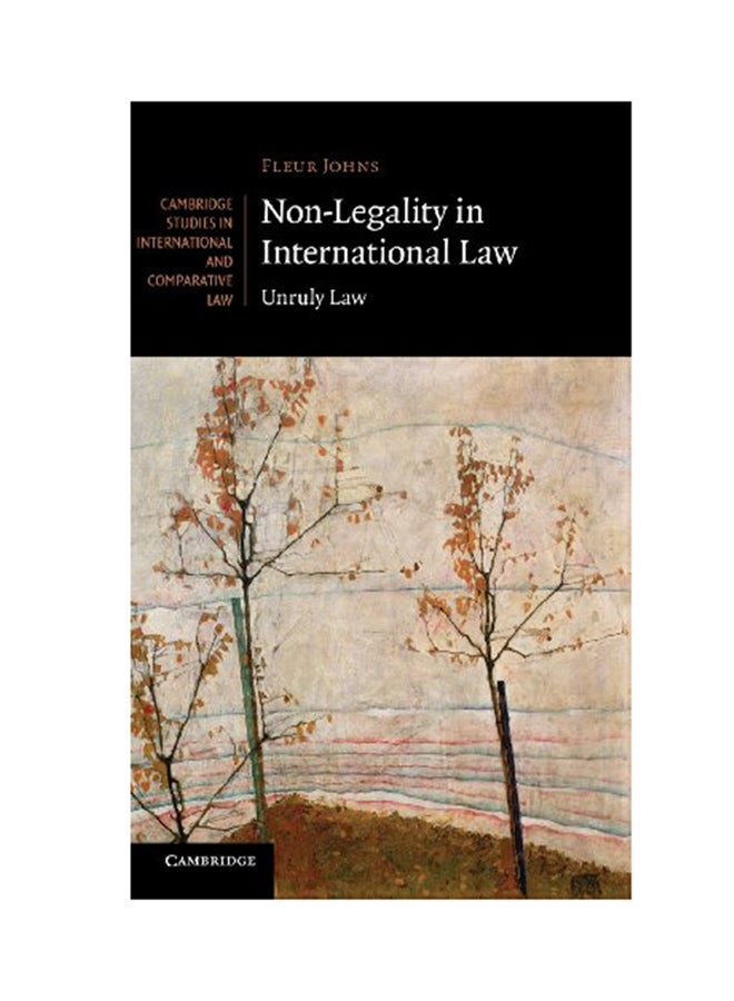 Non-Legality In International Law: Unruly Law Hardcover English by Fleur Johns - 2013 