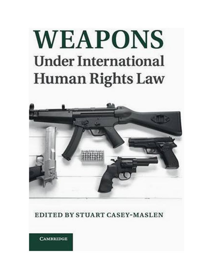 Weapons Under International Human Rights Law Hardcover English by Stuart Casey-Maslen - 2014