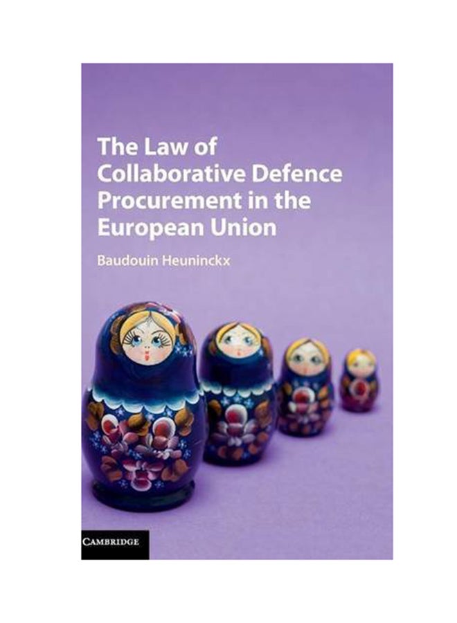 The Law Of Collaborative Defence Procurement In The European Union Hardcover English by Baudouin Heuninckx - 2016 