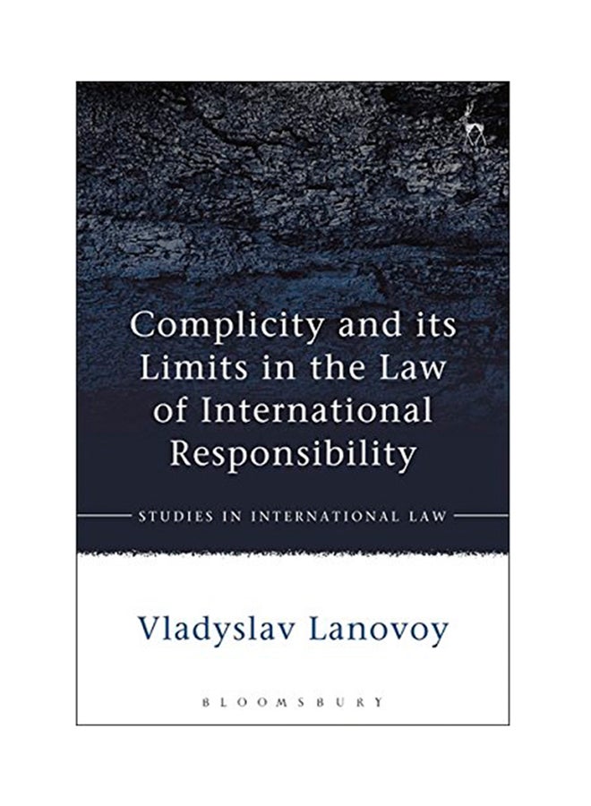 Complicity And Its Limits In The Law Of International Responsibility Hardcover English by Vladyslav Lanovoy - 2016