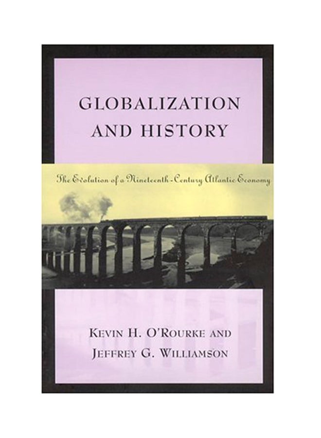 Globalization And History: The Evolution Of A Nineteenth-Century Atlantic Economy Paperback English by Kevin H. O'Rourke - 2001