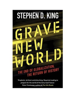 Grave New World: The End Of Globalization, The Return Of History Paperback English by Stephen D. King - 2018