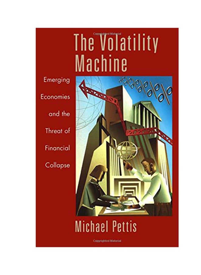 The Volatility Machine: Emerging Economics And The Threat Of Financial Collapse Hardcover English by Michael Pettis - 2001 