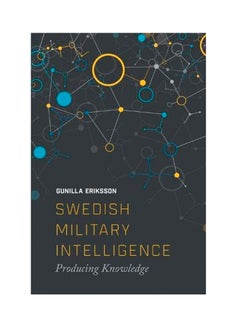 Swedish Military Intelligence: Producing Knowledge Paperback English by Gunilla Erikkson - 2018