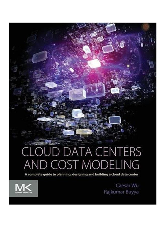 Cloud Data Centers And Cost Modeling: A Complete Guide To Planning, Designing And Building A Cloud Data Center Paperback English by Caesar Wu - 2015 