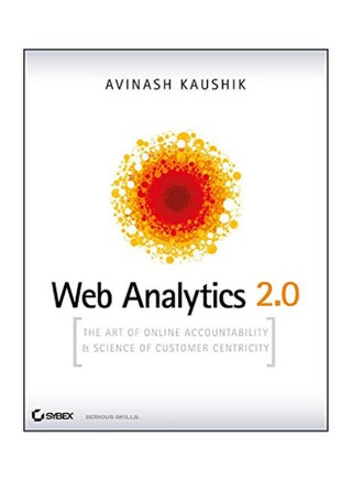 Web Analytics 2.0: The Art Of Online Accountability And Science Of Customer Centricity [With Cdrom] Paperback English by Avinash Kaushik - 2009 - v1528810727/N15155520A_1