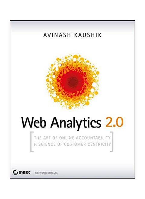 Web Analytics 2.0: The Art Of Online Accountability And Science Of Customer Centricity [With Cdrom] Paperback English by Avinash Kaushik - 2009