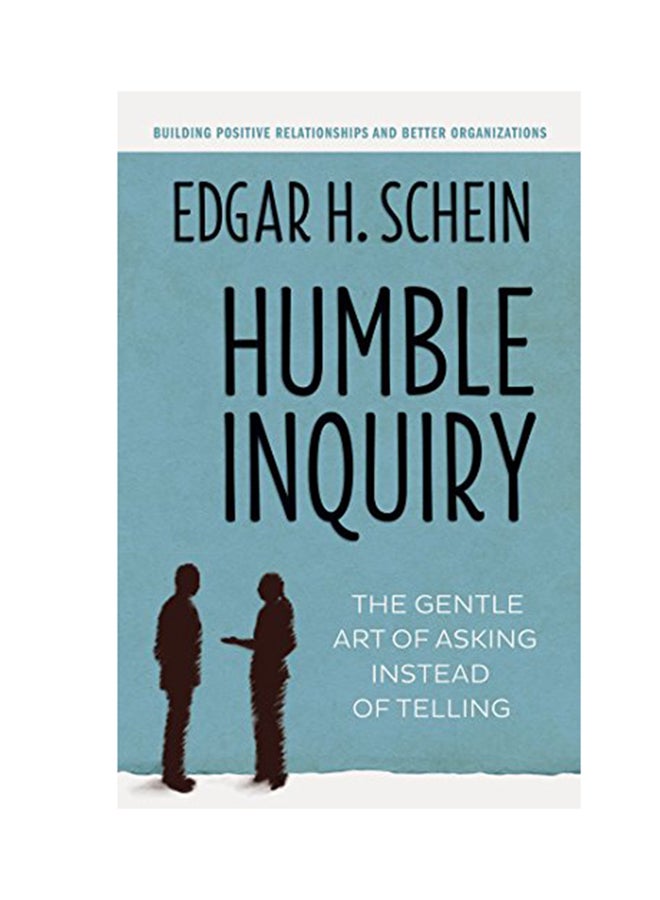 Humble Inquiry: The Gentle Art Of Asking Instead Of Telling Paperback English by Edgar H. Schein - 2013