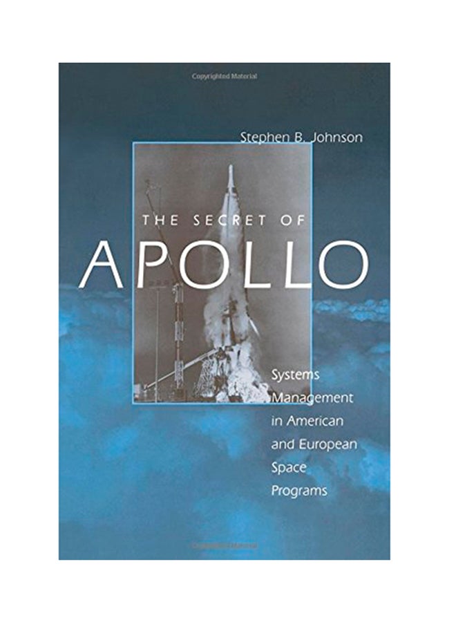 The Secret Of Apollo: Systems Management In American And European Space Programs Paperback English by Stephen B. Johnson - 2006