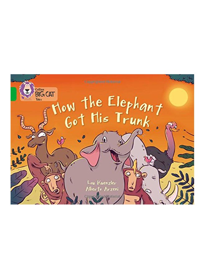 How The Elephant Got His Trunk: Green/Band 05 Paperback English by Lou Kuenzler - 2015 