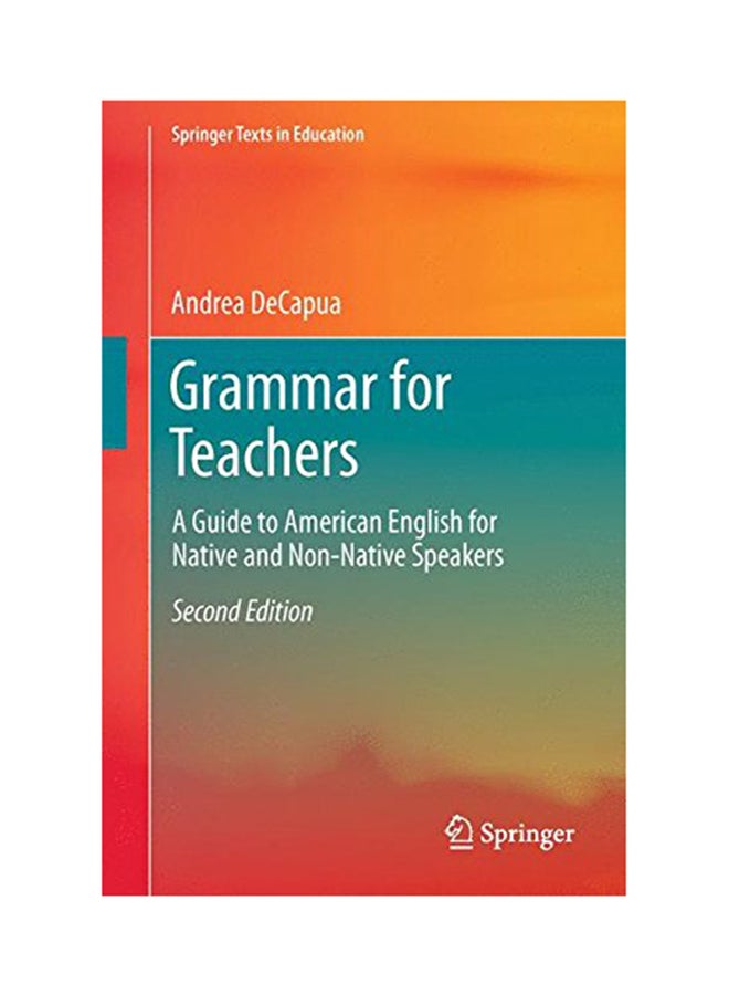 Grammar For Teachers: A Guide To American English For Native And Non-Native Speakers Paperback English by Andrea DeCapua - 2016