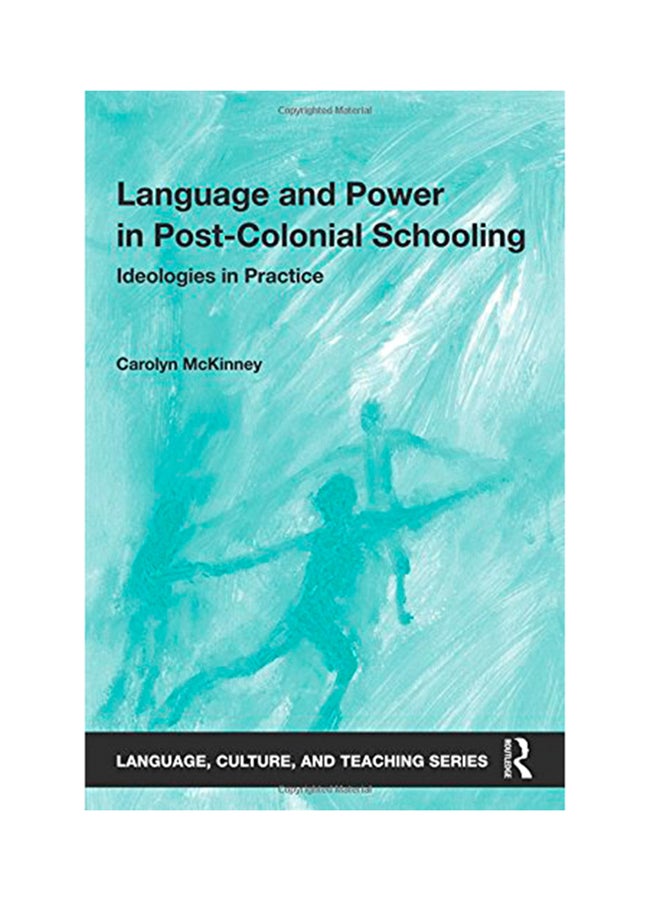 Language And Power In Post-Colonial Schooling: Ideologies In Practice Paperback English by Carolyn McKinney - 2016