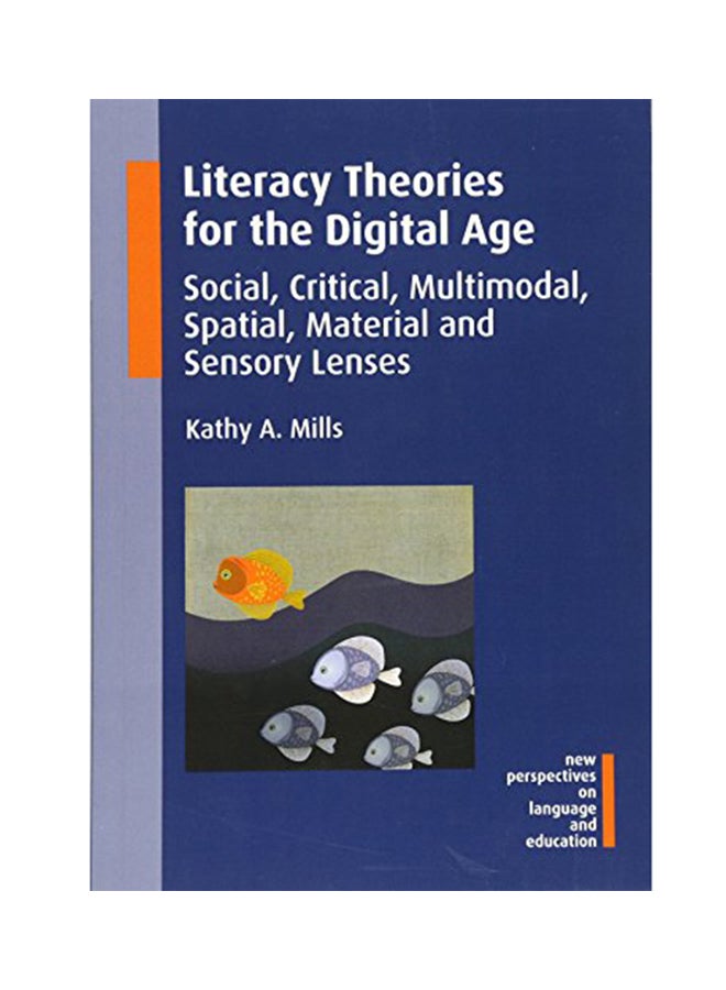 Literacy Theories For The Digital Age: Social, Critical, Multimodal, Spatial, Material And Sensory Lenses Paperback English by Kathy A. Mills - 2015
