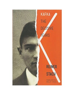 Kafka: The Decisive Years Paperback English by Reiner Stach - 2013 