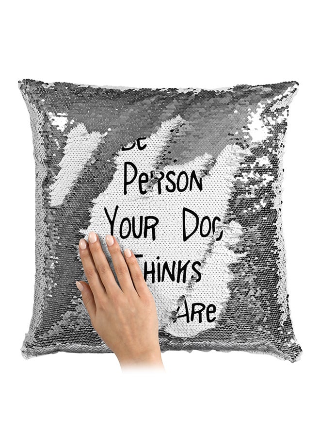 Be The Person Your Dog Thinks U Are Sequined Throw Pillow Silver/White/Black 16x16inch - Image 3