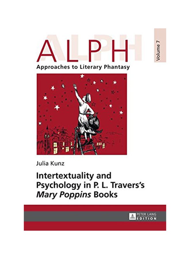 Alph Approaches To Literary Phantasy: Intertextuality And Psychology In P. L. Travers' Mary Poppins Books Volume 7 Hardcover English by Julia Kunz - March 27, 2014 - v1530106594/N15419899A_1