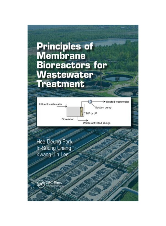 Principles Of Membrane Bioreactors For Wastewater Treatment Hardcover English by Kwang-Jin Lee - 8-May-15