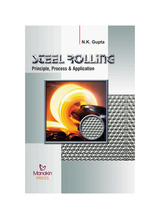 Steel Rolling : Principle, Process And Application Hardcover English by NK Gupta - 2016