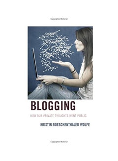 Blogging: How Our Private Thoughts Went Public Hardcover English by Kristin Roeschenthaler Wolfe - 6/4/2014 - v1530107077/N15421052A_1