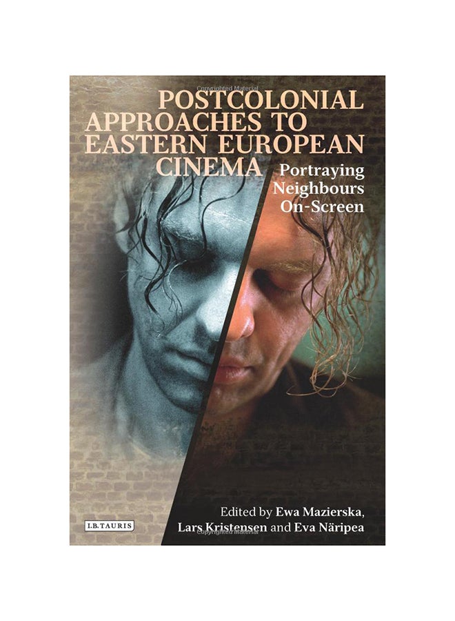 Postcolonial Approaches To Eastern European Cinema: Portraying Neighbours On Screen Hardcover English by Ewa Mazierska - 1/29/2014