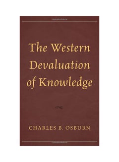 The Western Devaluation Of Knowledge Hardcover English by Charles B. Osburn - 12/5/2013