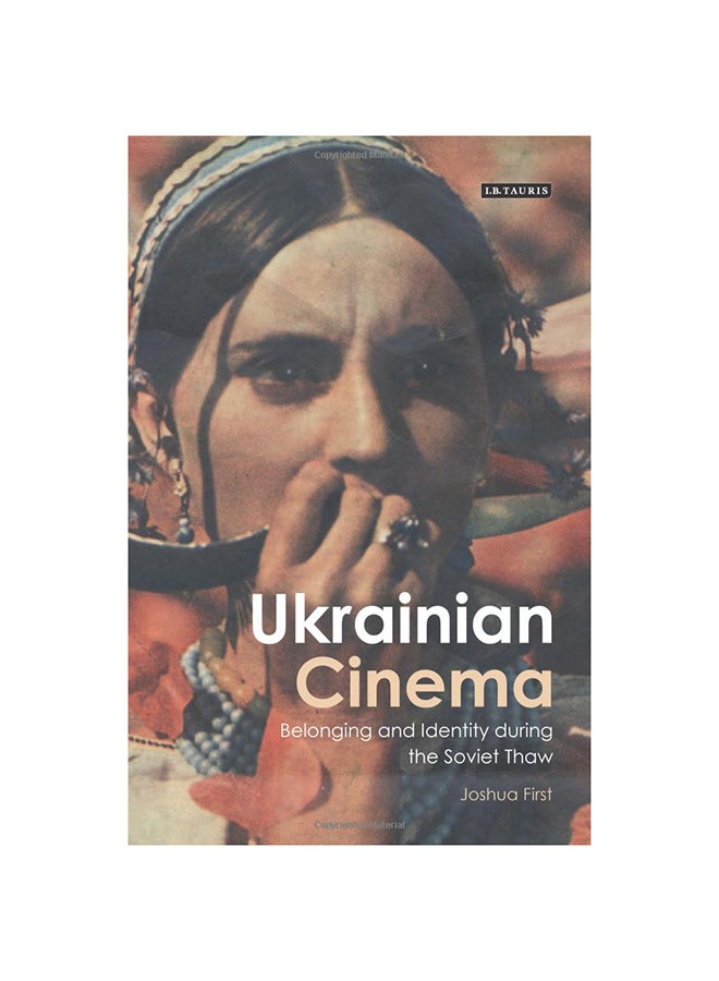 Ukrainian Cinema: Belonging And Identity During The Soviet Thaw Hardcover English by Joshua First - 12/31/2014
