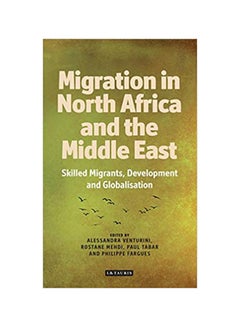 Migration From North Africa And The Middle East: Skilled Migrants, Development And Globalisation Hardcover English - 6/30/2015