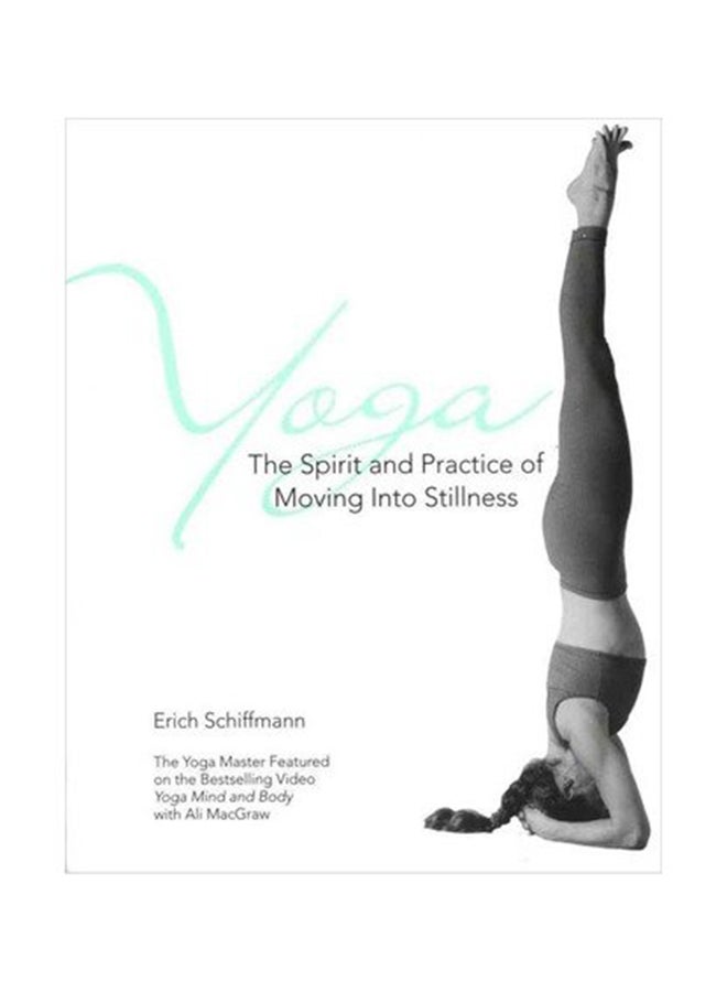 Yoga: The Spirit And Practice Of Moving Into Stillness Paperback English by Erich Schiffmann - 2-Sep-97