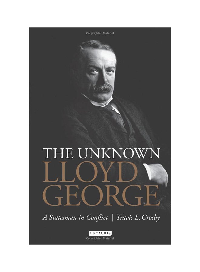 The Unknown Lloyd George: A Statesman In Conflict Hardcover English by Travis L. Crosby - 3/27/2014