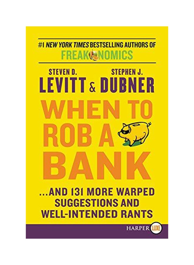When To Rob A Bank : ...And 131 More Warped Suggestions And Well-Intended Rants Paperback English by Stephen J. Dubner - 5/26/2015 