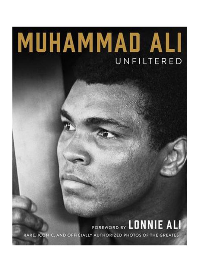 Muhammad Ali Unfiltered: Rare, Iconic, And Officially Authorized Photos Of The Greatest Hardcover English by Muhammad Ali - 3-Nov-16