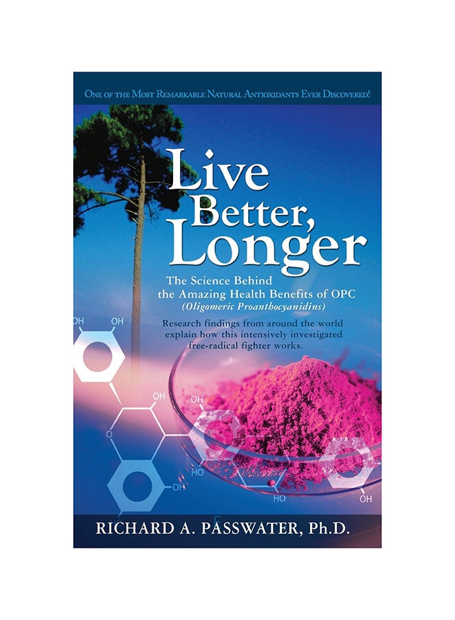 Live Better, Longer : The Science Behind The Amazing Health Benefits Of Opcs Paperback English by Richard A. Passwater - 8-May-08