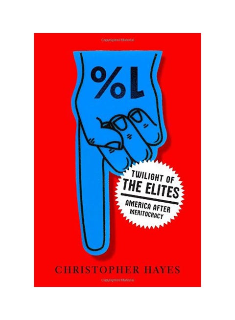 Twilight Of The Elites : America After Meritocracy Hardcover English by Christopher Hayes - 6-Dec-12