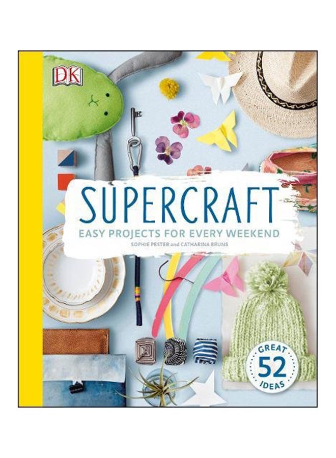 Supercraft : Easy Projects For Every Weekend Hardcover English by Sophie Pester - 2/29/2016