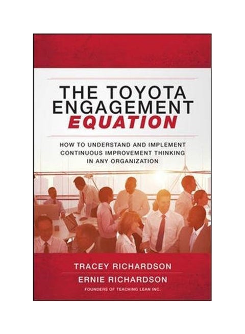 The Toyota Engagement Equation: How To Understand And Implement Continuous Improvement Thinking In Any Organization Paperback English by Ernie Richardson - 7/31/2017