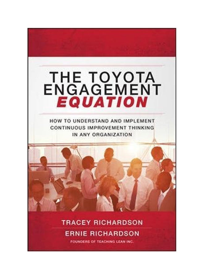 The Toyota Engagement Equation: How To Understand And Implement Continuous Improvement Thinking In Any Organization Paperback English by Ernie Richardson - 7/31/2017