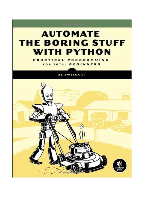 Automate The Boring Stuff With Python: Practical Programming For The Total Beginner Paperback English by Al Sweigart - 9/15/2015
