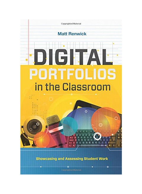 Digital Portfolios In The Classroom: Showcasing And Assessing Student Work Paperback English by Matt Renwick - 8/31/2017