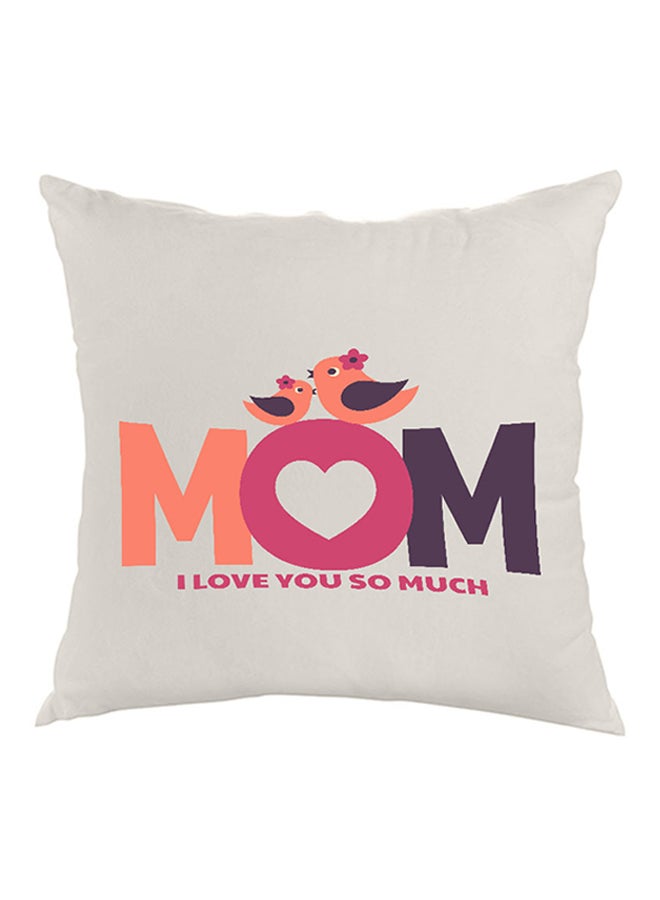 Mom I Love You So Much Printed Pillow White/Orange/Pink 40x40cm
