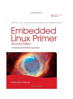 Embedded Linux Primer: A Practical Real-World Approach Paperback English by Christopher Hallinan - 11/25/2010 
