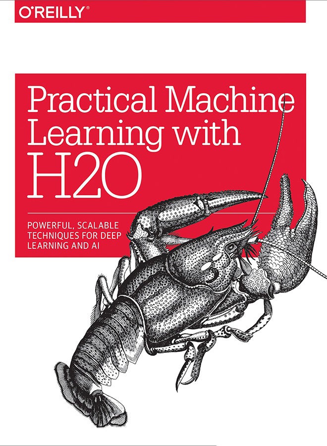 Practical Machine Learning With H2O: Powerful, Scalable Techniques For AI And Deep Learning Paperback English by Darren Cook - 2016 