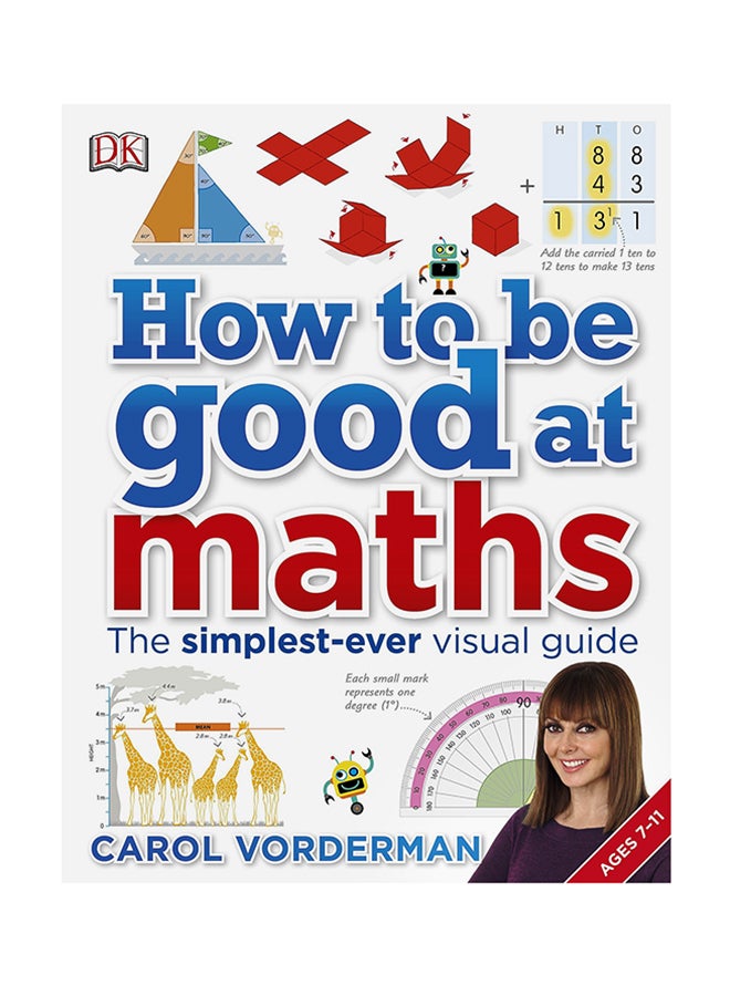 How To Be Good At Maths: The Simplest-Ever Visual Guide Hardcover English by Carol Vorderman - 1-Jul-16