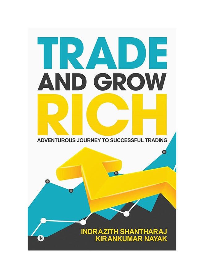 Trade And Grow Rich: Adventurous Journey To Successful Trading Paperback English by Indrazith Shantharaj - 25-Apr-18