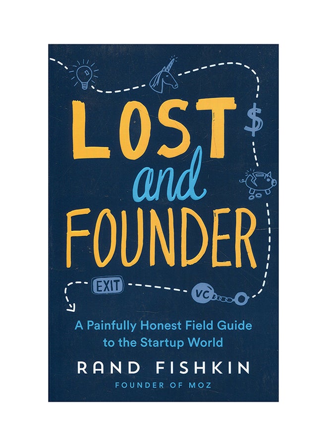 Lost And Founder: The Mostly Awesome, Sometimes Awesome Truth About Technology Startups Paperback English by Rand Fishkin - 26-Feb-18 