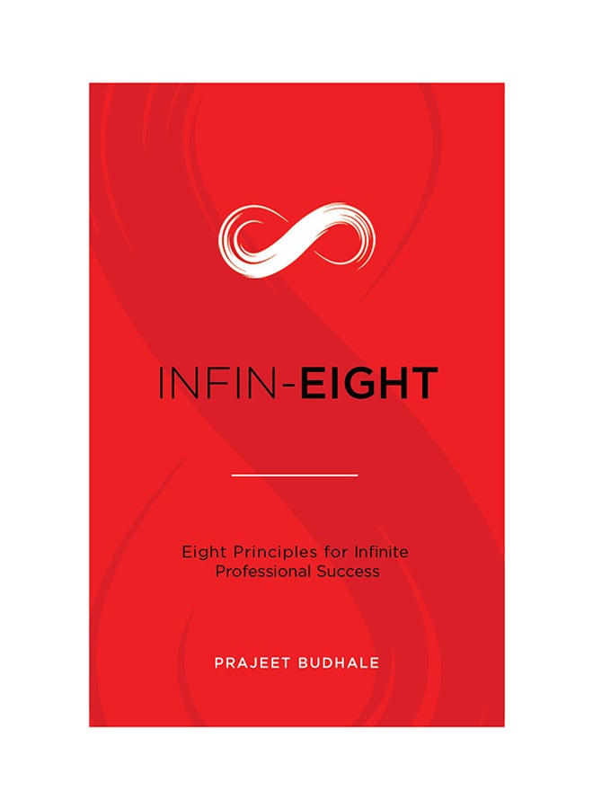 Infin Eight: Eight Principles For Infinite Professional Success Paperback English by Prajeet Budhale - 5/1/2018  - Image 1