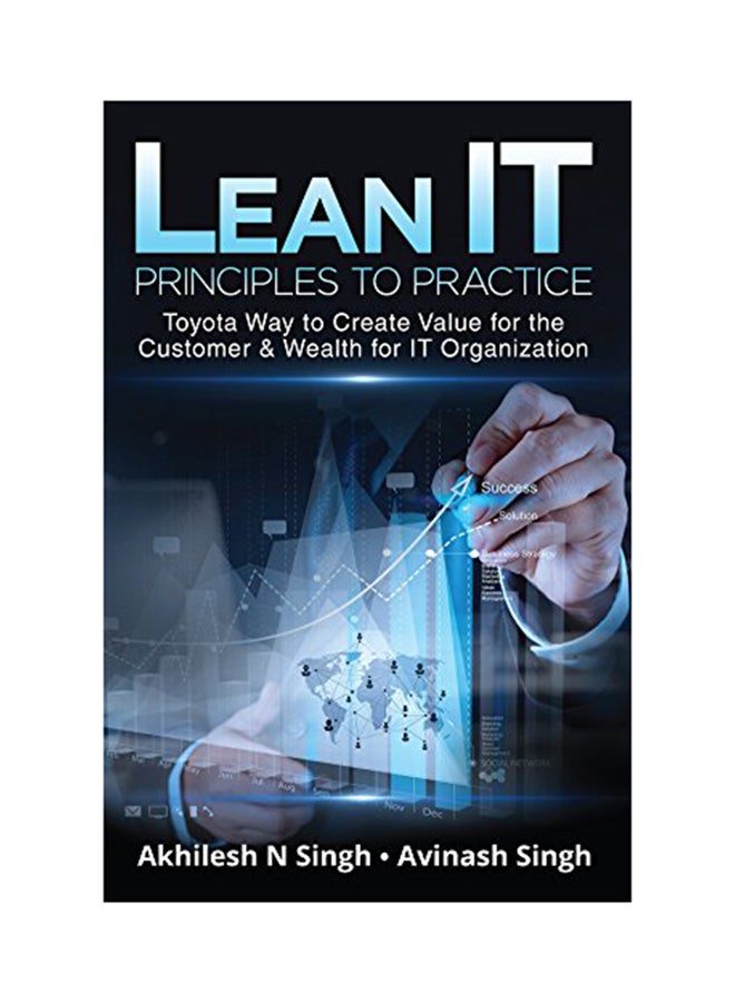 Lean IT - Principles To Practice: Toyota Way To Create Value For The Customer And Wealth For IT Organization Paperback English by Akhilesh N Singh - 2-Jun-18
