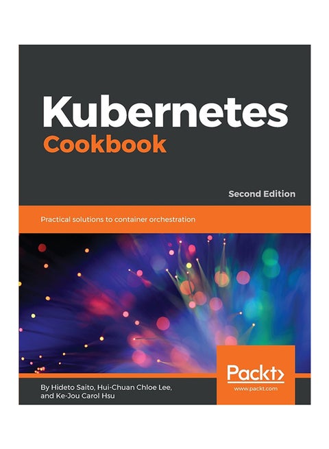 Kubernetes Cookbook: Practical Solutions To container orchestration Paperback English by Hideto Saito - 31-May-18